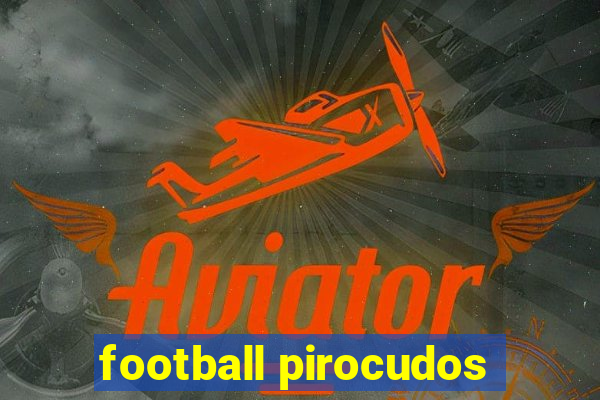 football pirocudos